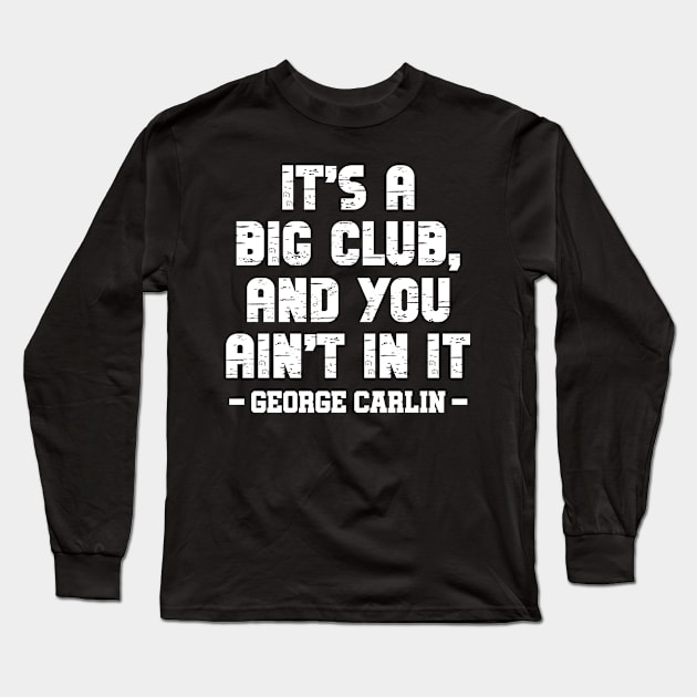 It's a big club, and you ain't in it Long Sleeve T-Shirt by colorsplash